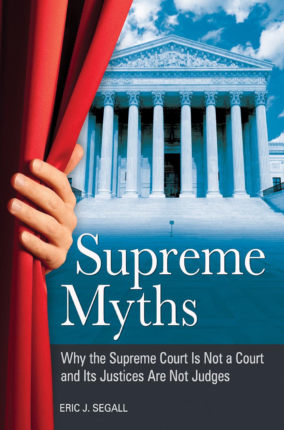 Supreme Myths: Why the Supreme Court is Not a Court and its Justices are Not Judges (PDF/EPUB Version)