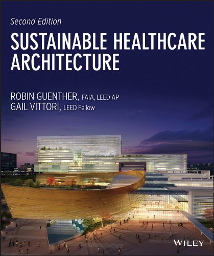 Sustainable Healthcare Architecture (Wiley Series in Sustainable Design Book 41) (PDF/EPUB Version)