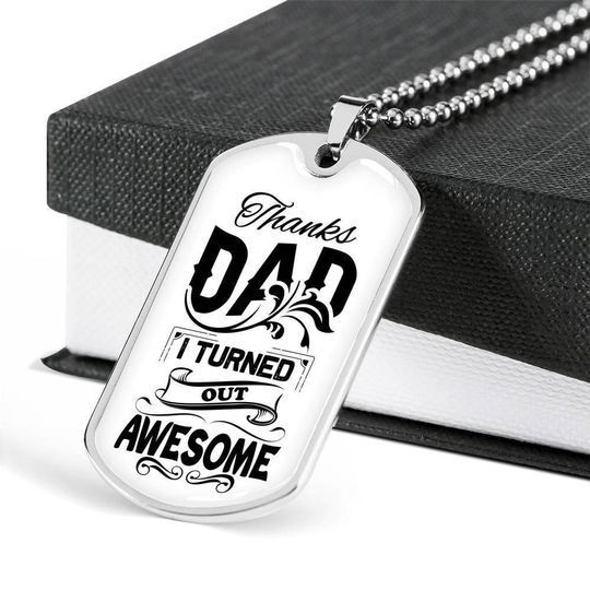 Thanks Dad I Turned Out Awesome Dog Tag Necklace Gift For Dad