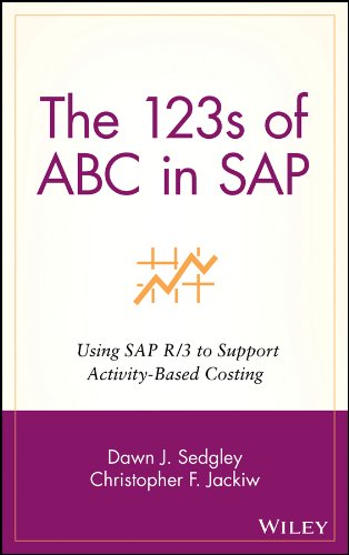 The 123s of ABC in SAP: Using SAP R/3 to Support Activity-Based Costing (Wiley Cost Management Series Book 14) (PDF/EPUB Version)