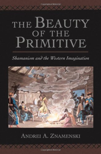 The Beauty of the Primitive: Shamanism and Western Imagination: Shamanism and the Western Imagination (PDF/EPUB Version)