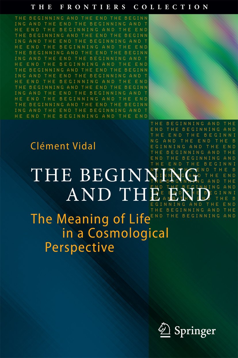 The Beginning and the End: The Meaning of Life in a Cosmological Perspective (The Frontiers Collection) (PDF/EPUB Version)