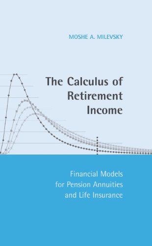 The Calculus of Retirement Income: Financial Models for Pension Annuities and Life Insurance (PDF/EPUB Version)
