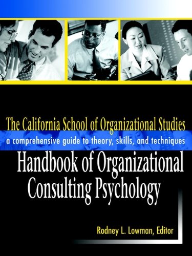 The California School of Organizational Studies Handbook of Organizational Consulting Psychology: A Comprehensive Guide to Theory, Skills, and Techniques (PDF/EPUB Version)