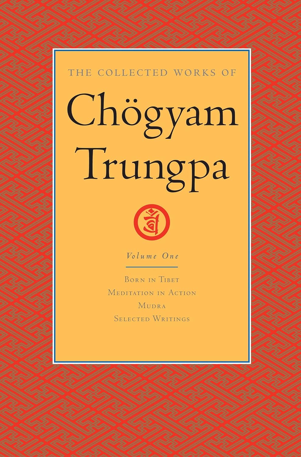 The Collected Works of Chögyam Trungpa: Volume 1: Born in Tibet; Meditation in Action; Mudra; Selected Writings (PDF/EPUB Version)