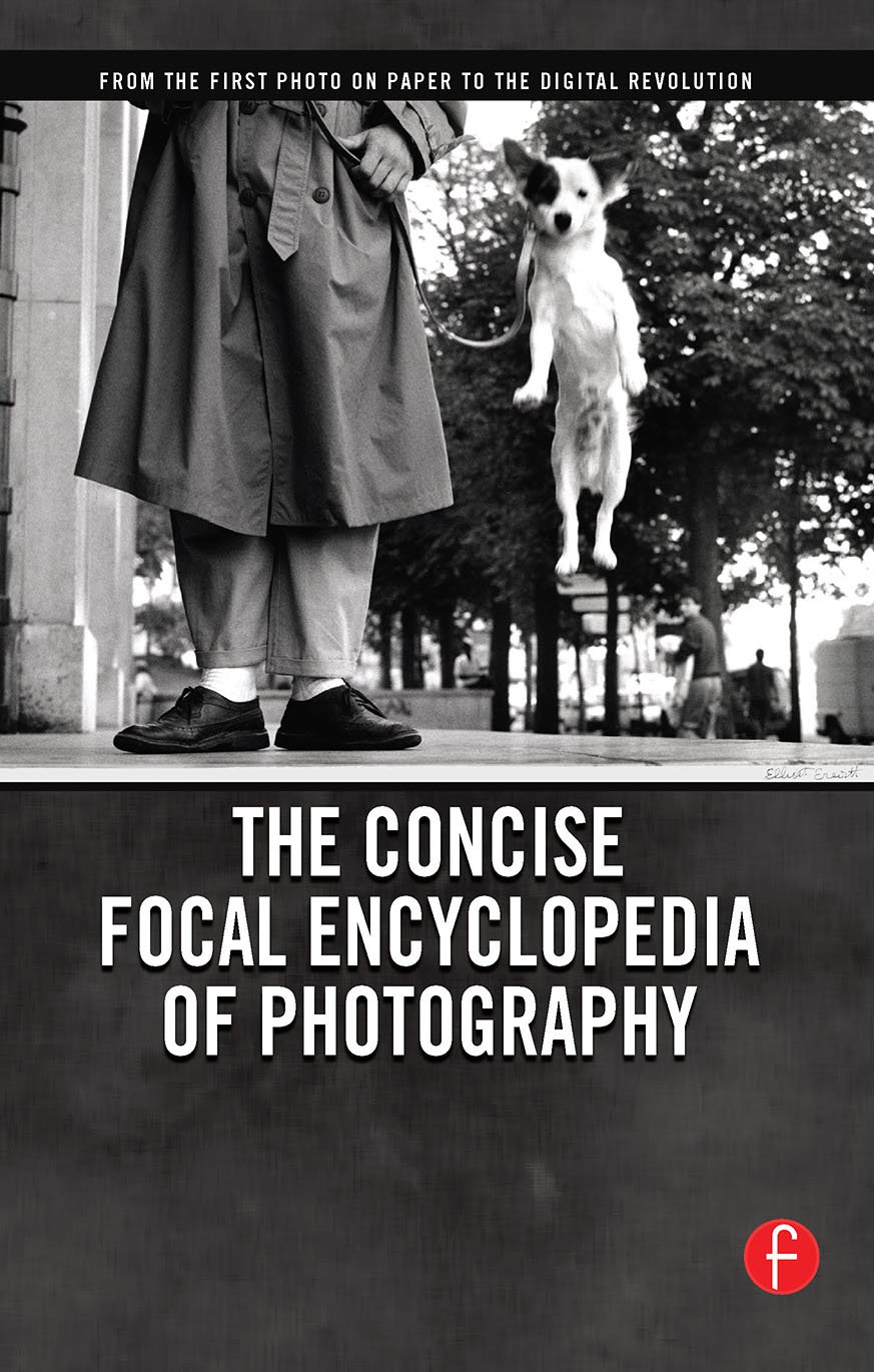 The Concise Focal Encyclopedia of Photography: From the First Photo on Paper to the Digital Revolution (PDF/EPUB Version)