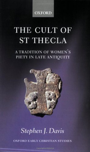 The Cult of Saint Thecla: A Tradition of Women's Piety in Late Antiquity (Oxford Early Christian Studies) (PDF/EPUB Version)
