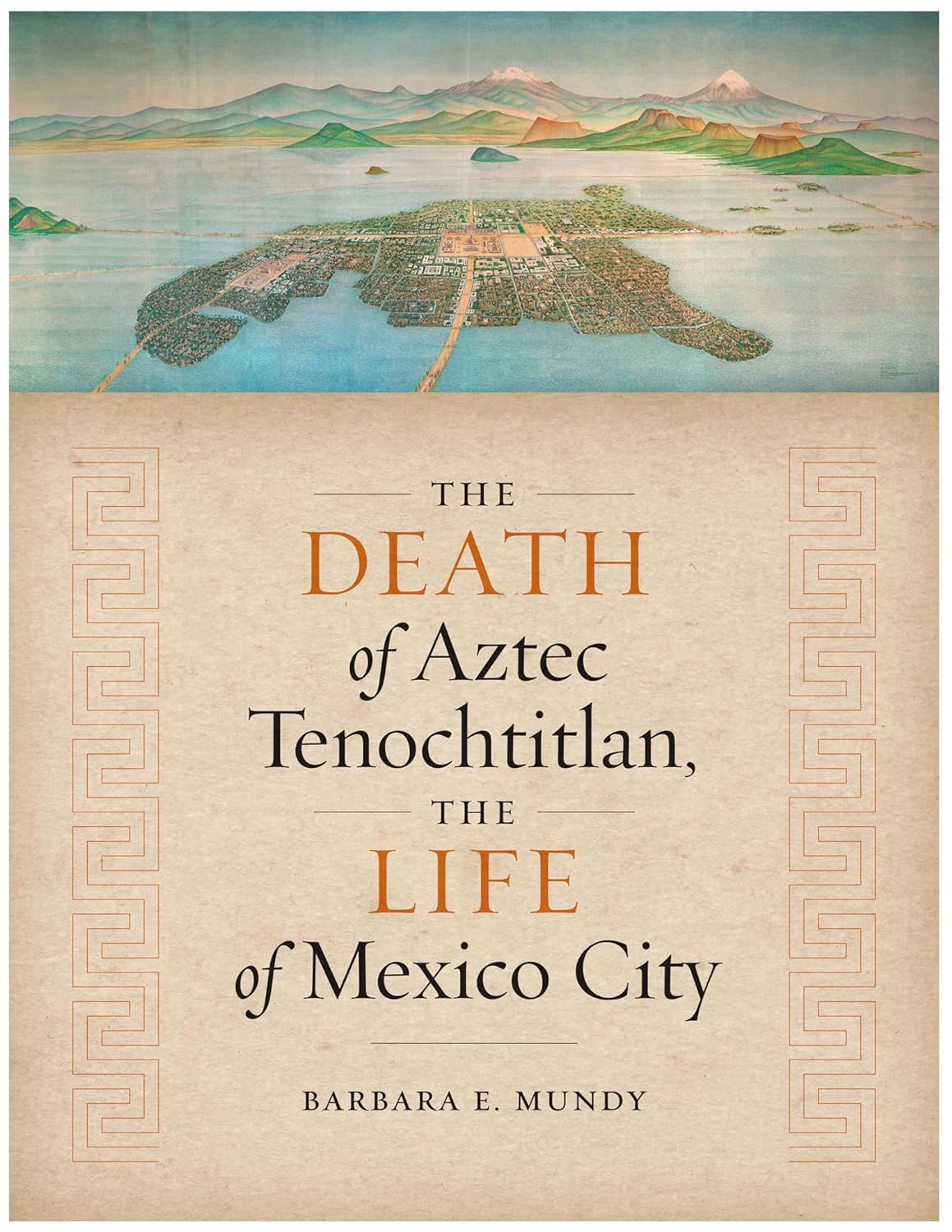 The Death of Aztec Tenochtitlan, the Life of Mexico City (Joe R. and Teresa Lozano Long Series in Latin American and Latino Art and Culture) (PDF/EPUB Version)