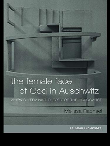 The Female Face of God in Auschwitz: A Jewish Feminist Theology of the Holocaust (Religion and Gender) (PDF/EPUB Version)