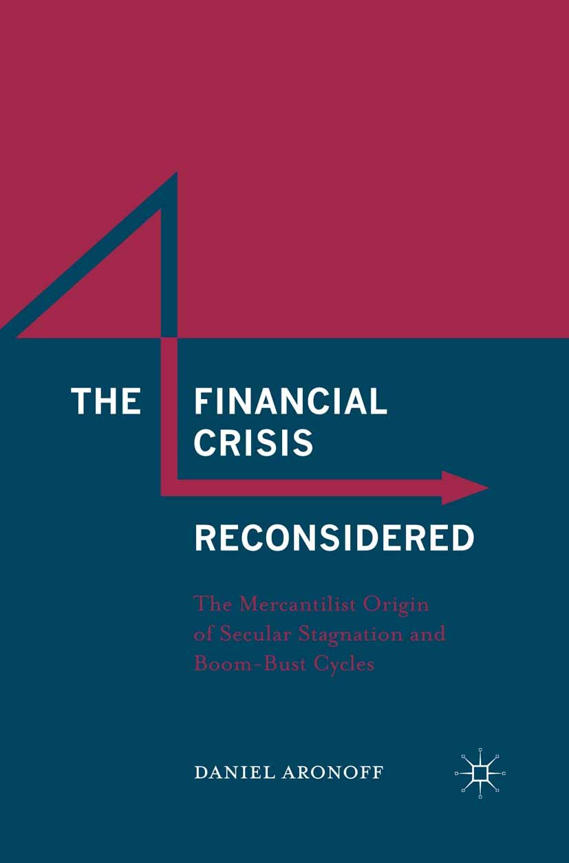 The Financial Crisis Reconsidered: The Mercantilist Origin of Secular Stagnation and Boom-Bust Cycles (PDF/EPUB Version)