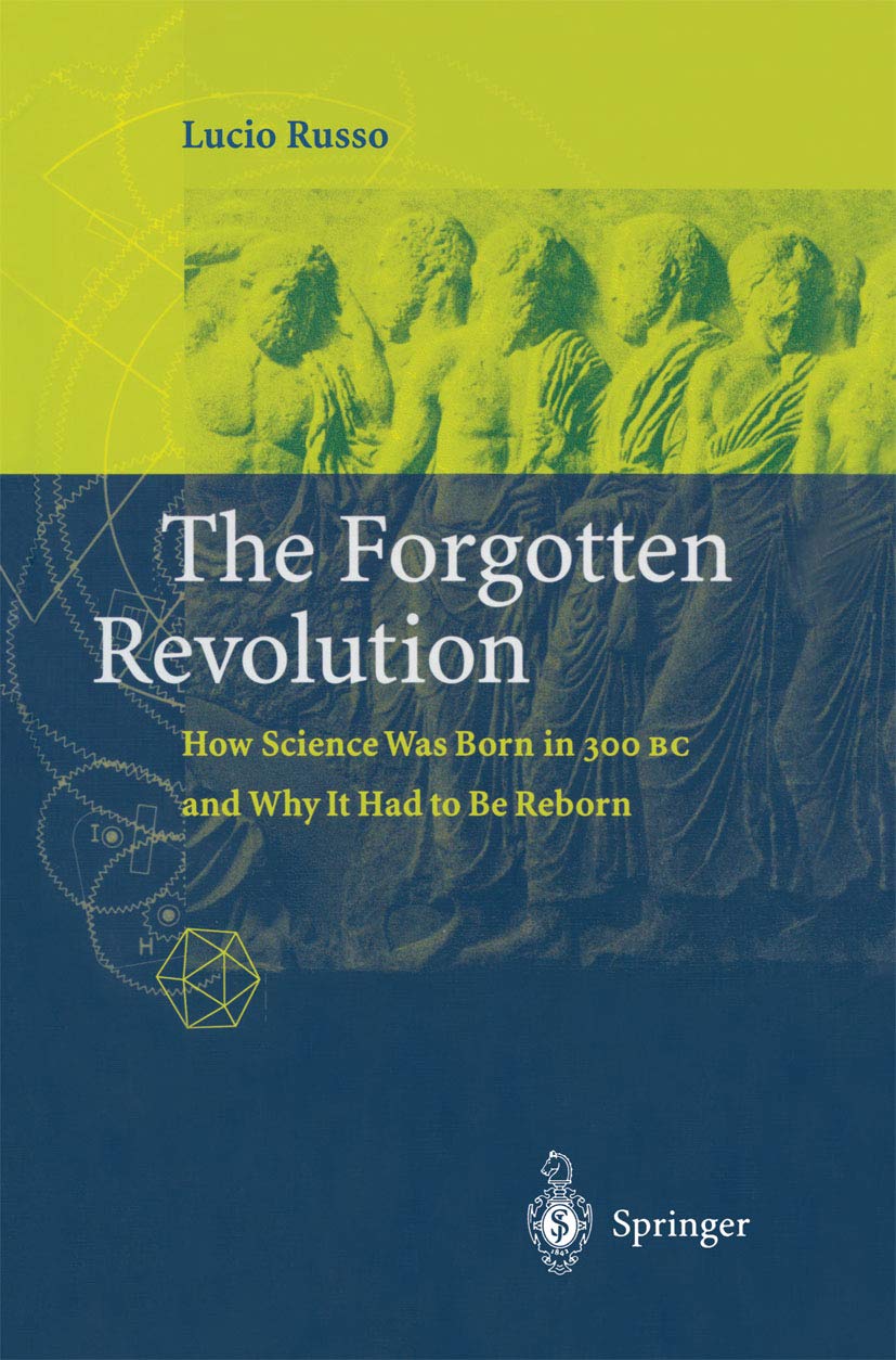 The Forgotten Revolution: How Science Was Born in 300 BC and Why it Had to Be Reborn (PDF/EPUB Version)