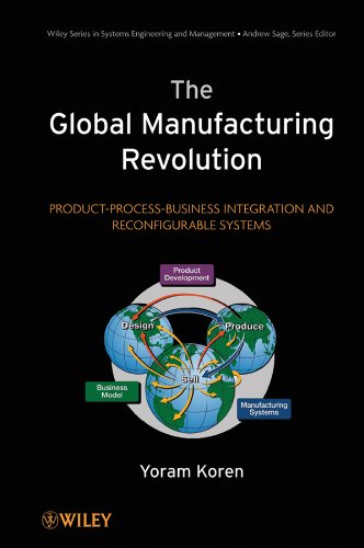 The Global Manufacturing Revolution: Product-Process-Business Integration and Reconfigurable Systems (Wiley Series in Systems Engineering and Management Book 75) (PDF/EPUB Version)