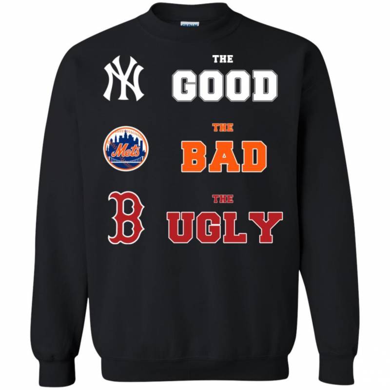The Good New York Yankees the bad New York Mets the ugly Boston Red Sox shirt Sweatshirt