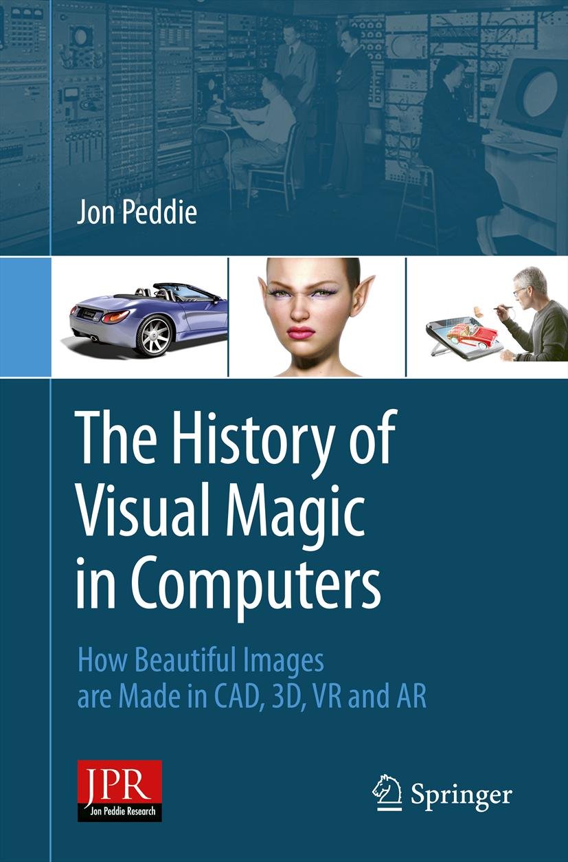The History of Visual Magic in Computers: How Beautiful Images are Made in CAD, 3D, VR and AR (PDF/EPUB Version)