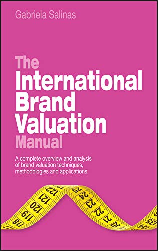 The International Brand Valuation Manual: A complete overview and analysis of brand valuation techniques, methodologies and applications (PDF/EPUB Version)