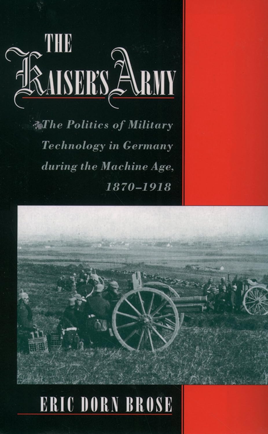 The Kaiser's Army: The Politics of Military Technology in Germany during the Machine Age, 1870-1918 (PDF/EPUB Version)