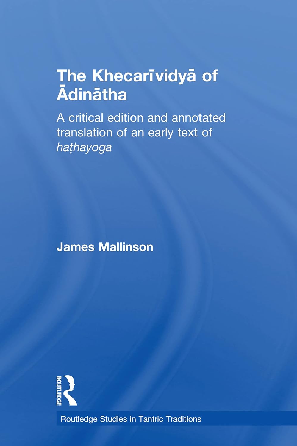 The Khecarividya of Adinatha: A Critical Edition and Annotated Translation of an Early Text of Hathayoga (Routledge Studies in Tantric Traditions) (PDF/EPUB Version)