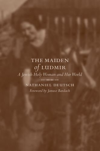 The Maiden of Ludmir: A Jewish Holy Woman and Her World (PDF/EPUB Version)