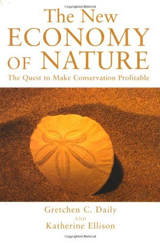 The New Economy of Nature: The Quest to Make Conservation Profitable (A Shearwater Book) (PDF/EPUB Version)