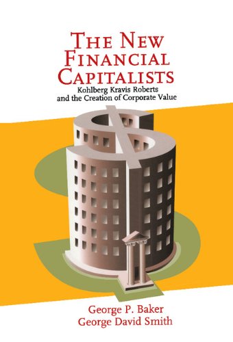 The New Financial Capitalists: Kohlberg Kravis Roberts and the Creation of Corporate Value (PDF/EPUB Version)