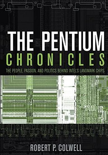 The Pentium Chronicles: The People, Passion, and Politics Behind Intel's Landmark Chips (Practitioners Book 12) (PDF/EPUB Version)
