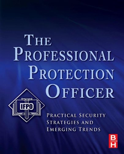 The Professional Protection Officer: Practical Security Strategies and Emerging Trends (PDF/EPUB Version)