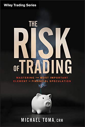 The Risk of Trading: Mastering the Most Important Element in Financial Speculation (Wiley Trading Book 536) (PDF/EPUB Version)