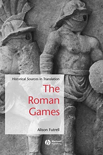 The Roman Games: Historical Sources in Translation (Blackwell Sourcebooks in Ancient History Book 4) (PDF/EPUB Version)