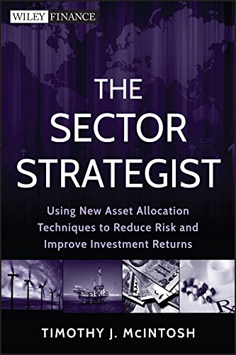 The Sector Strategist: Using New Asset Allocation Techniques to Reduce Risk and Improve Investment Returns (Wiley Finance Book 774) (PDF/EPUB Version)