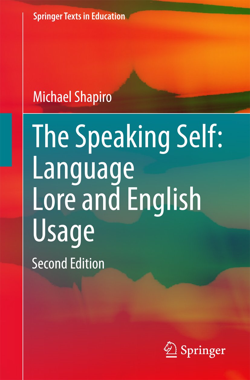 The Speaking Self: Language Lore and English Usage: Second Edition (Springer Texts in Education) (PDF/EPUB Version)