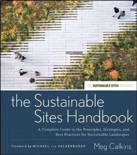 The Sustainable Sites Handbook: A Complete Guide to the Principles, Strategies, and Best Practices for Sustainable Landscapes (PDF/EPUB Version)