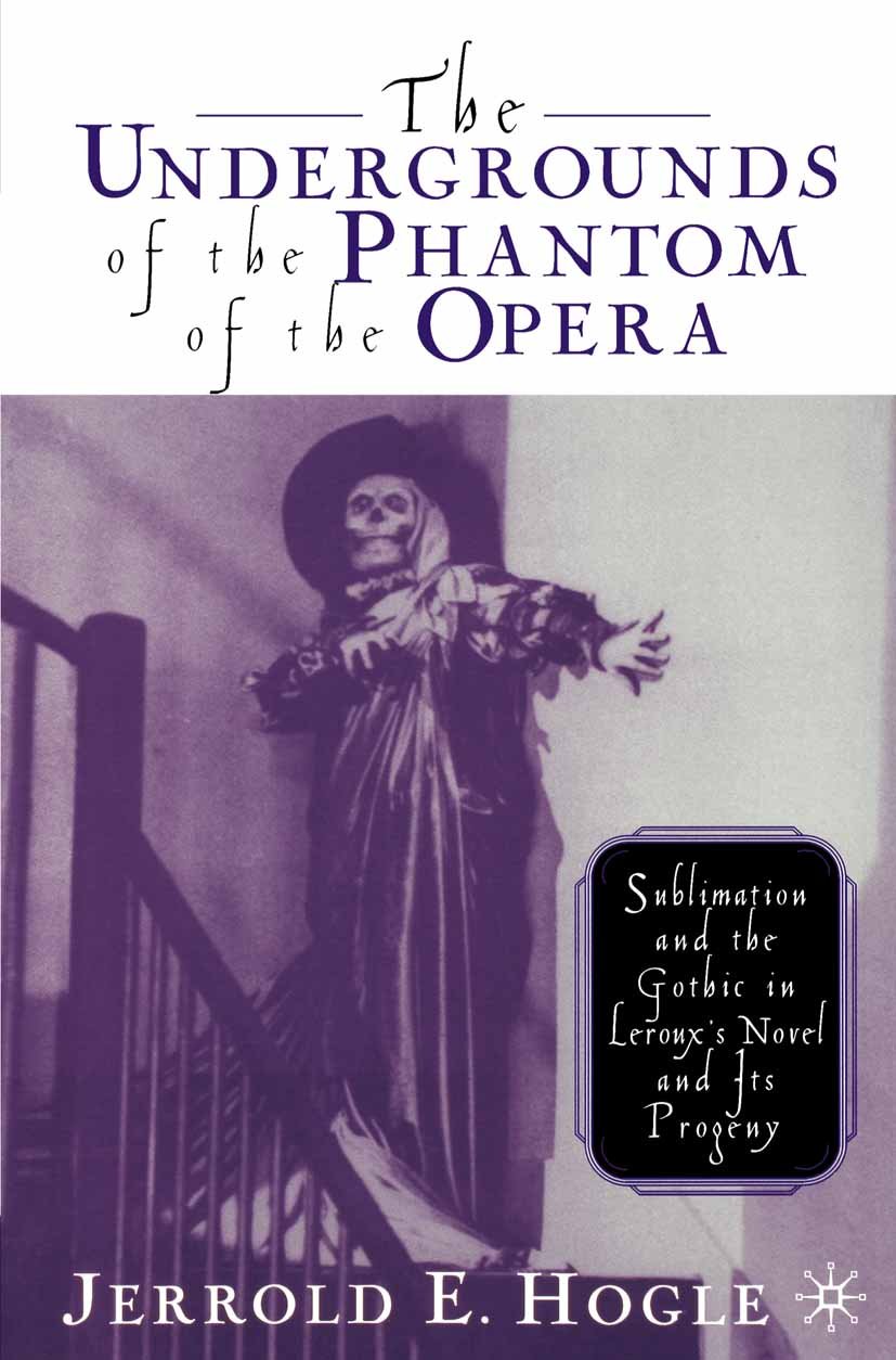 The Undergrounds of the Phantom of the Opera: Sublimation and the Gothic in Leroux's Novel and its Progeny (PDF/EPUB Version)