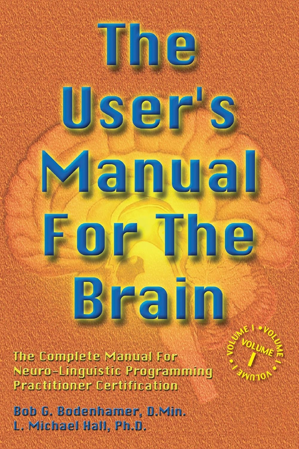 The User's Manual For The Brain Volume I: The Complete Manual For Neuro-Linguistic Programming Practitioner Certification (PDF/EPUB Version)