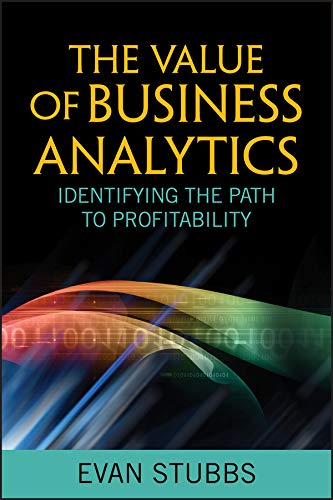 The Value of Business Analytics: Identifying the Path to Profitability (Wiley and SAS Business Series Book 43) (PDF/EPUB Version)