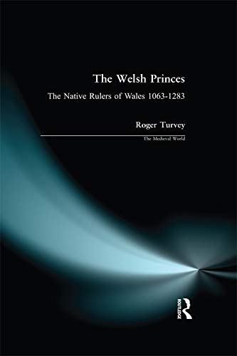 The Welsh Princes: The Native Rulers of Wales 1063-1283 (ISSN) (PDF/EPUB Version)
