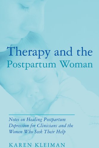 Therapy and the Postpartum Woman: Notes on Healing Postpartum Depression for Clinicians and the Women Who Seek their Help (PDF/EPUB Version)