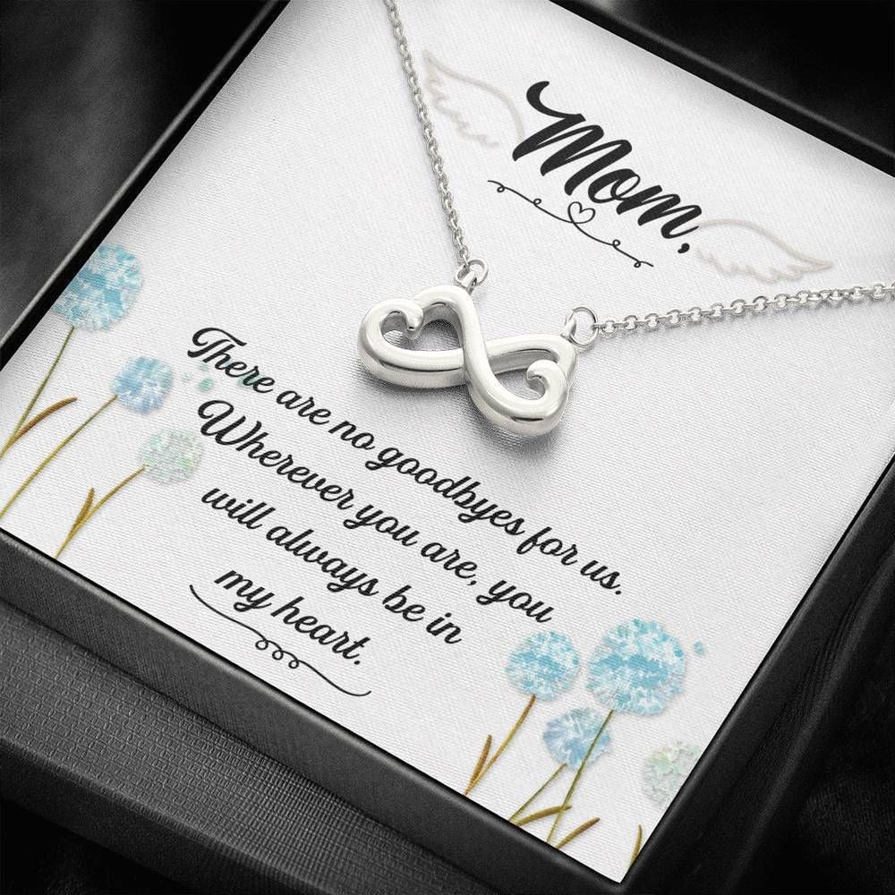 There Are No Goodbyes For Us Infinity Heart Necklace For Mom