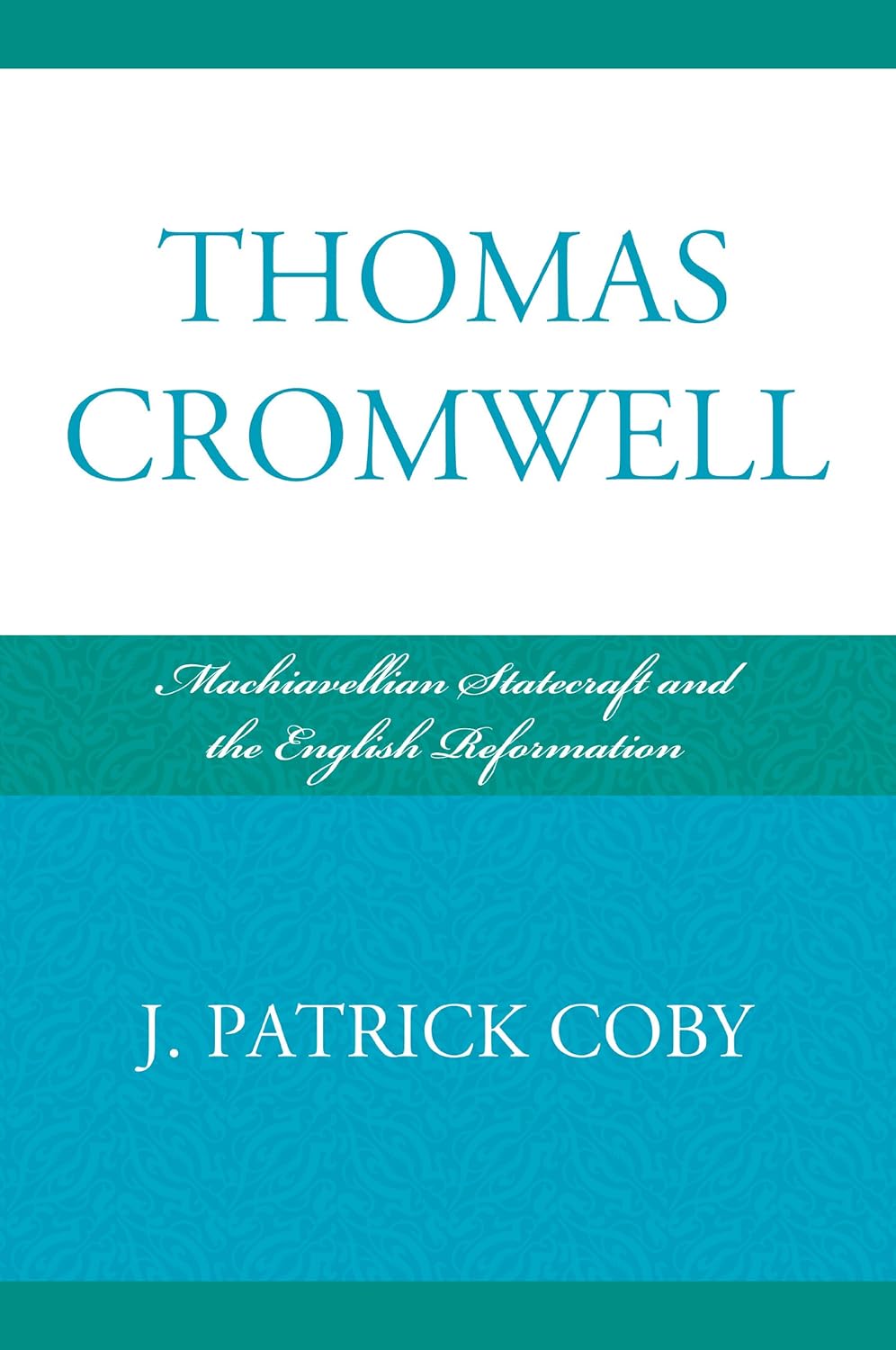 Thomas Cromwell: Machiavellian Statecraft and the English Reformation (PDF/EPUB Version)