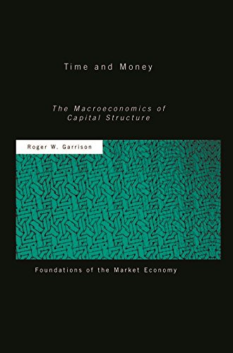 Time and Money: The Macroeconomics of Capital Structure (Routledge Foundations of the Market Economy) (PDF/EPUB Version)