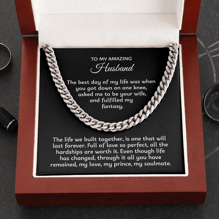 To My Amazing Husband Necklace – The best day of my life was when you got down on one knee, asked me to be your wife, and fulfilled my fantasy – Cuban Link Chain Necklace