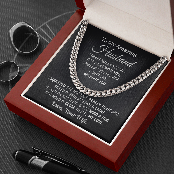 To My Amazing Husband Necklace Gift – I Married You Because I Can’t Live Without You Cuban Link Chain Necklace