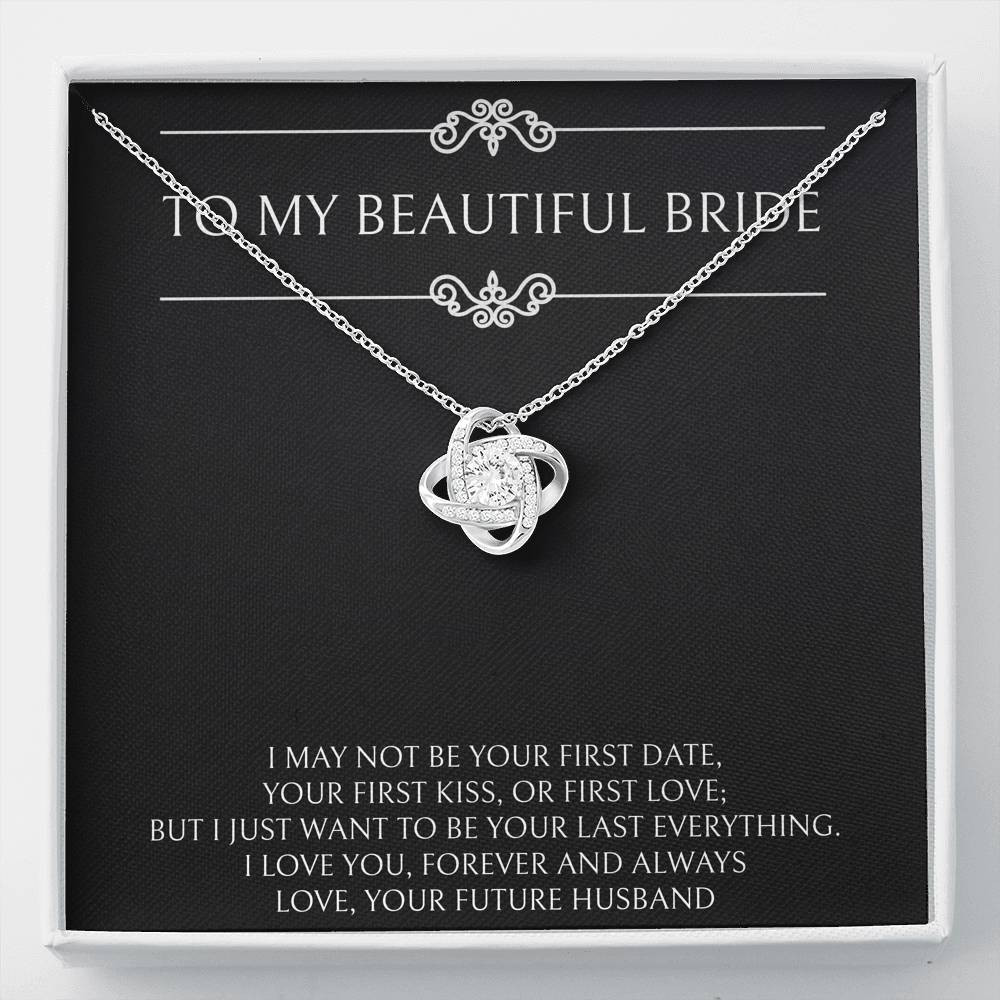 To My Bride Gifts, I Want To Be Your Last and Everything, Love Knot Necklace For Women, Wedding Day Thank You Ideas From Groom