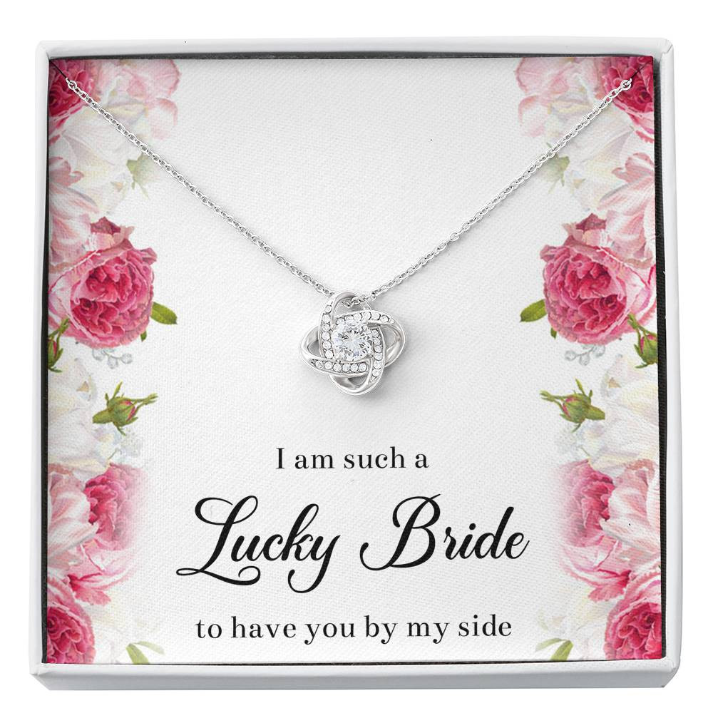 To My Bridesmaid Gifts, I Am Lucky To Have You, Love Knot Necklace For Women, Wedding Day Thank You Ideas From Bride