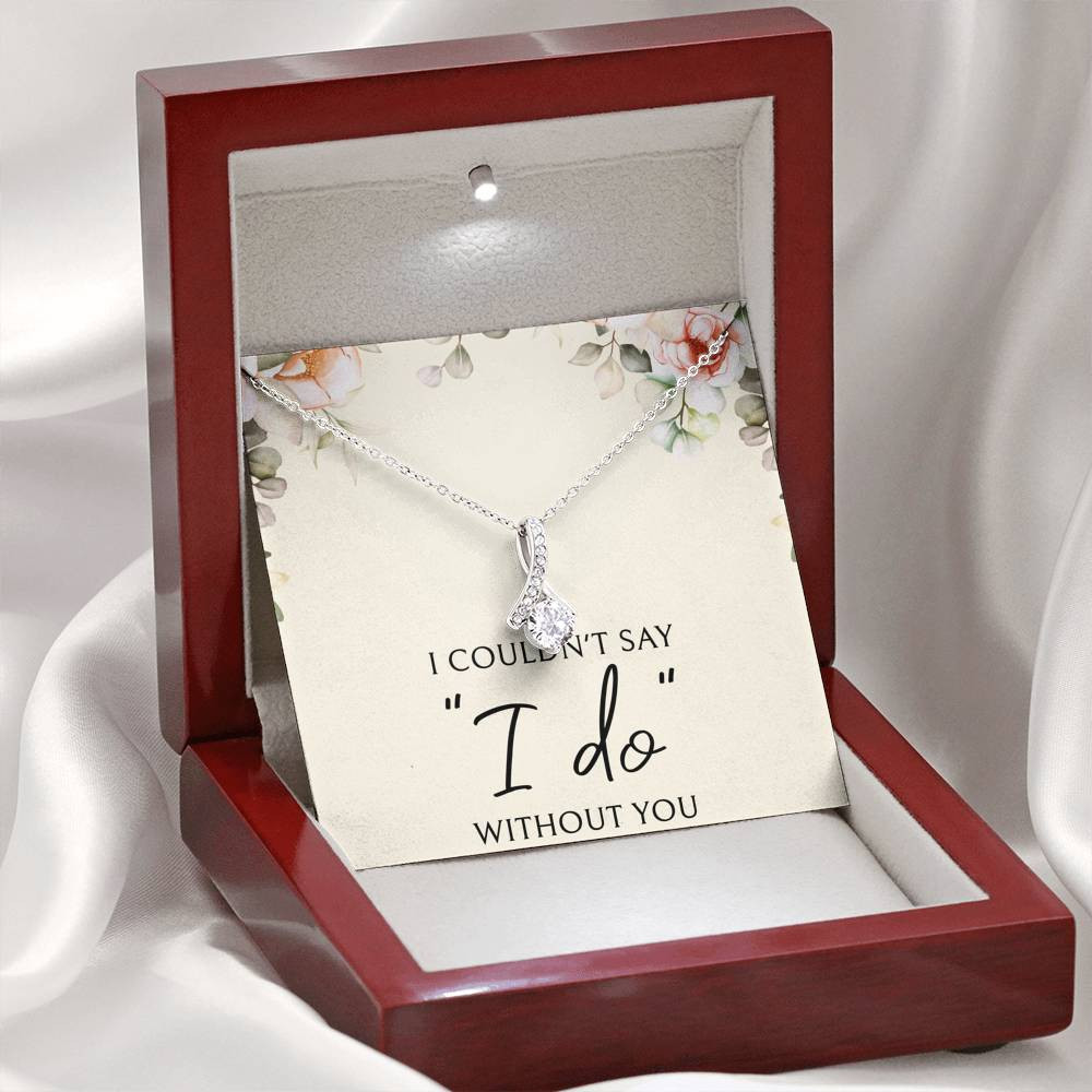 To My Bridesmaid Gifts, I Couldn’t Say I Do, Alluring Beauty Necklace For Women, Wedding Day Thank You Ideas From Bride