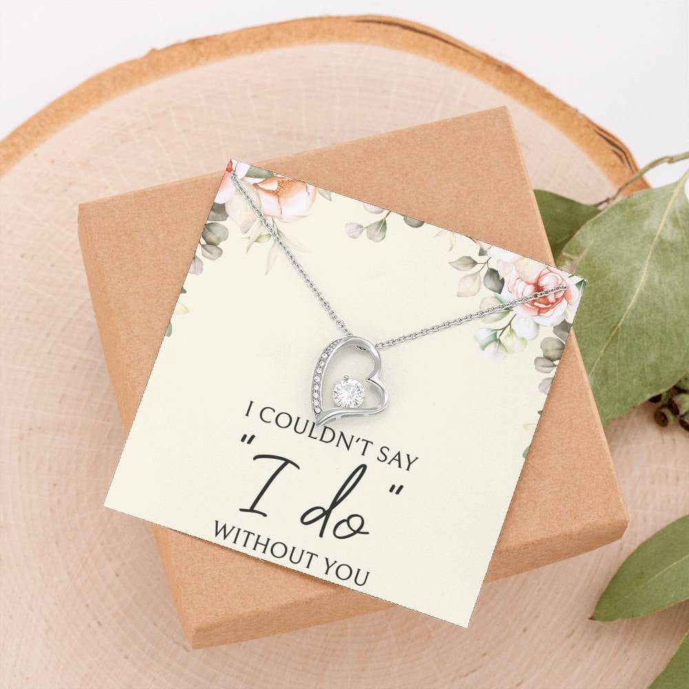 To My Bridesmaid Gifts, I Couldn’t Say I Do, Forever Love Heart Necklace For Women, Wedding Day Thank You Ideas From Bride