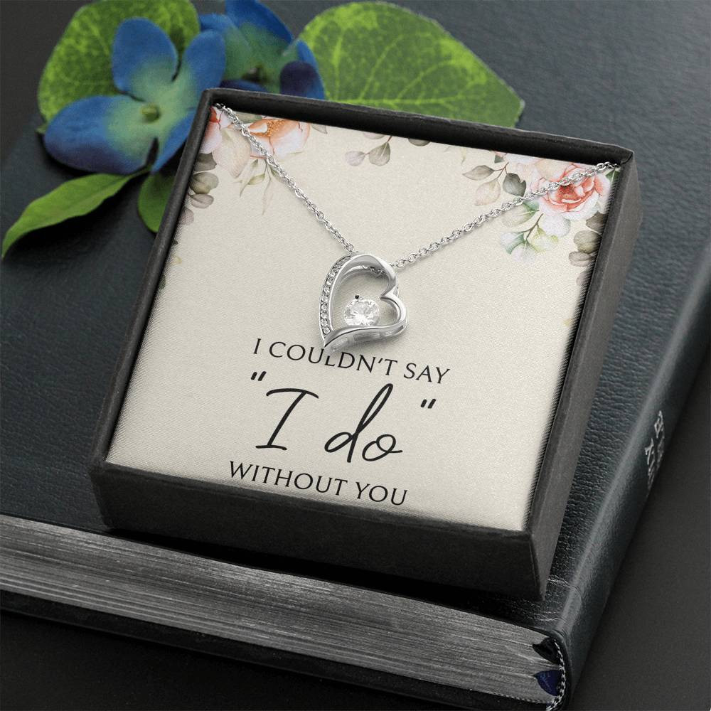 To My Bridesmaid Gifts, I Couldn’t Say I Do, Forever Love Heart Necklace For Women, Wedding Day Thank You Ideas From Bride