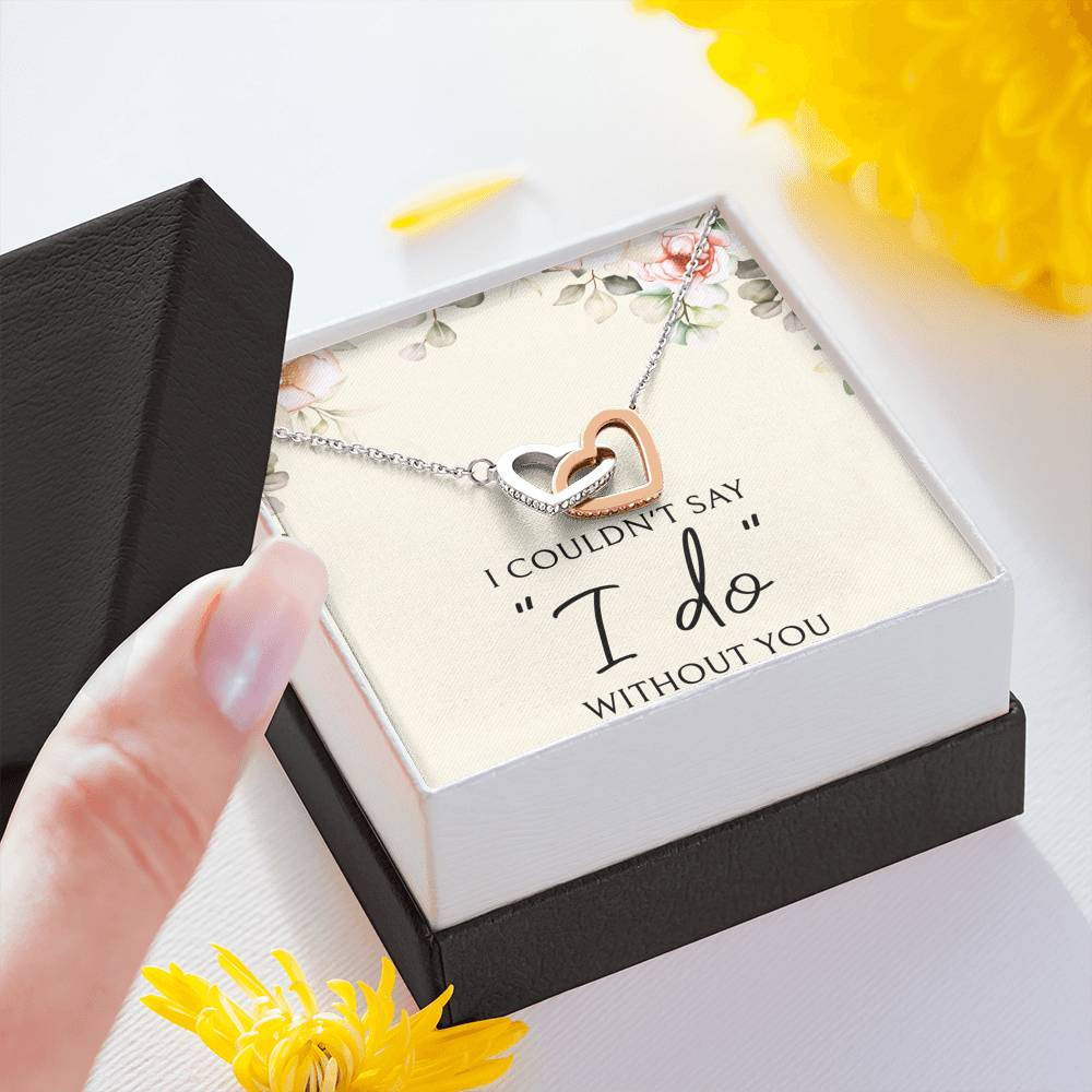 To My Bridesmaid Gifts, I Couldn’t Say I Do, Interlocking Heart Necklace For Women, Wedding Day Thank You Ideas From Bride