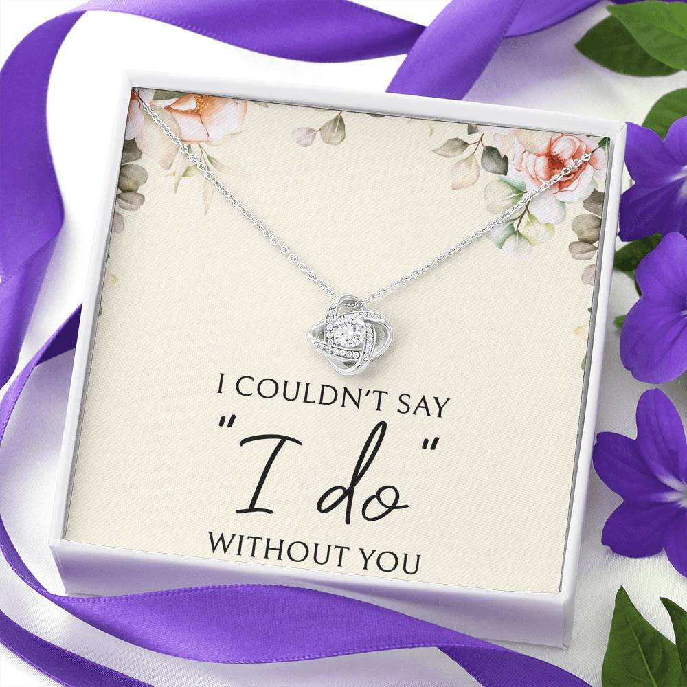 To My Bridesmaid Gifts, I Couldn’t Say I Do, Love Knot Necklace For Women, Wedding Day Thank You Ideas From Bride