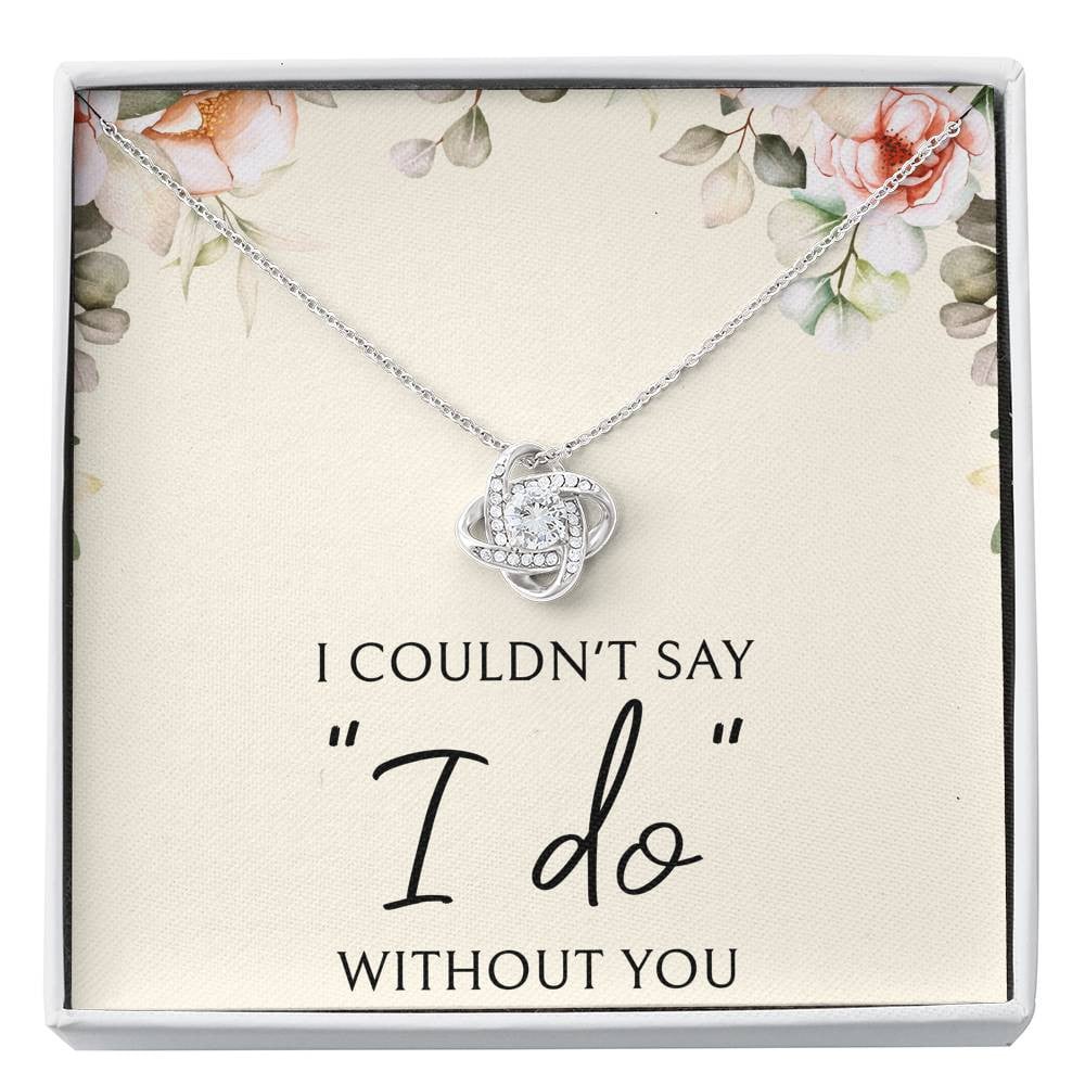 To My Bridesmaid Gifts, I Couldn’t Say I Do, Love Knot Necklace For Women, Wedding Day Thank You Ideas From Bride