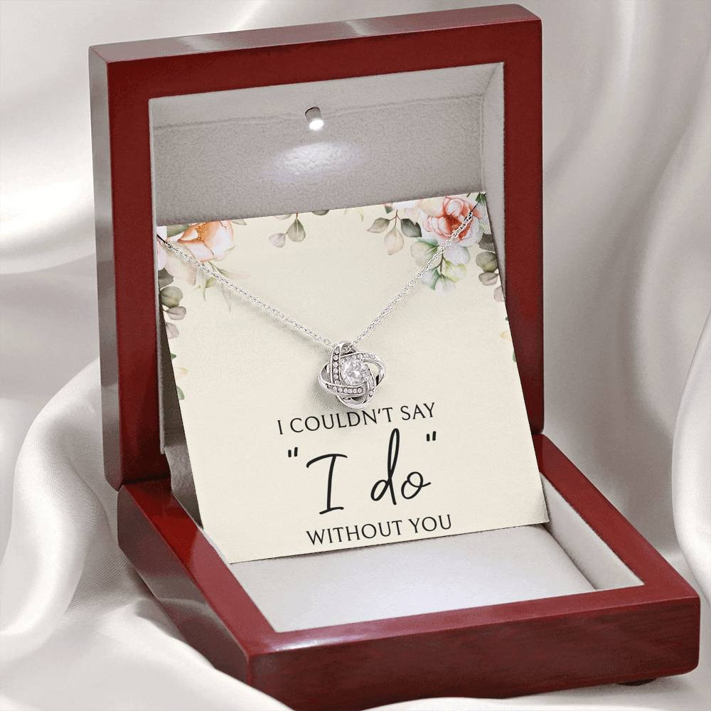 To My Bridesmaid Gifts, I Couldn’t Say I Do, Love Knot Necklace For Women, Wedding Day Thank You Ideas From Bride